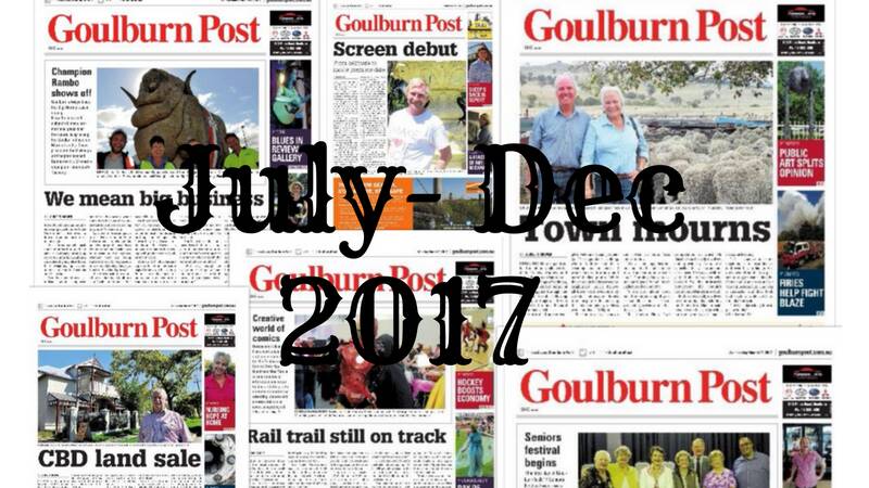 Take a peek back at the Goulburn Post front pages from July to December, 2017