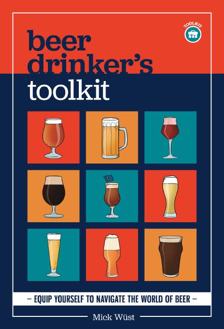 Beer Drinker's Toolkit, by Mick Wust. Gelding Street Press, $32.99.