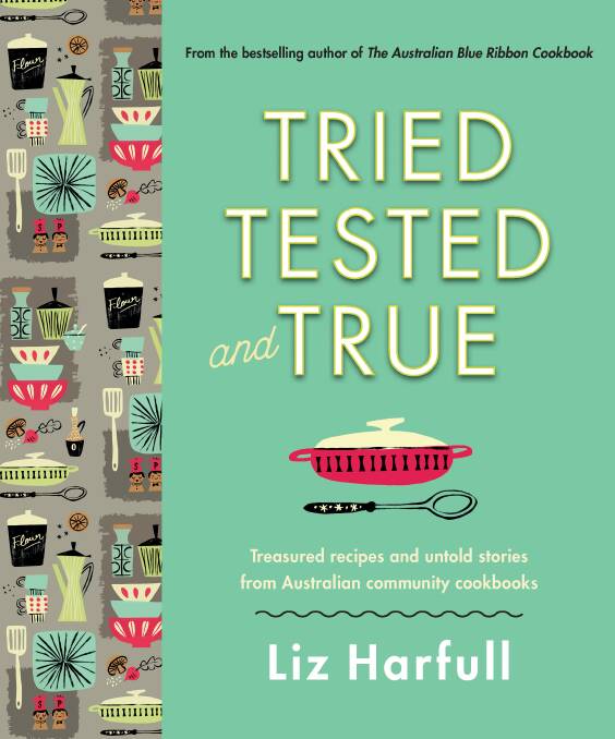 Harfull's extensive research for 'Tried Tested and True' included about 1000 community cookbooks in public and private collections, op shops and secondhand book stores.